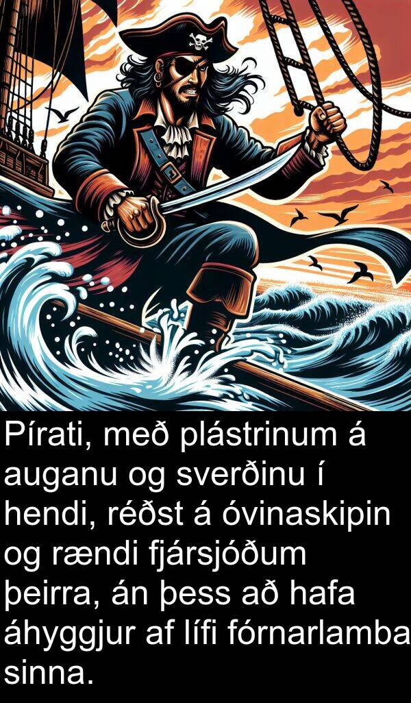 plástrinum: Pírati, með plástrinum á auganu og sverðinu í hendi, réðst á óvinaskipin og rændi fjársjóðum þeirra, án þess að hafa áhyggjur af lífi fórnarlamba sinna.