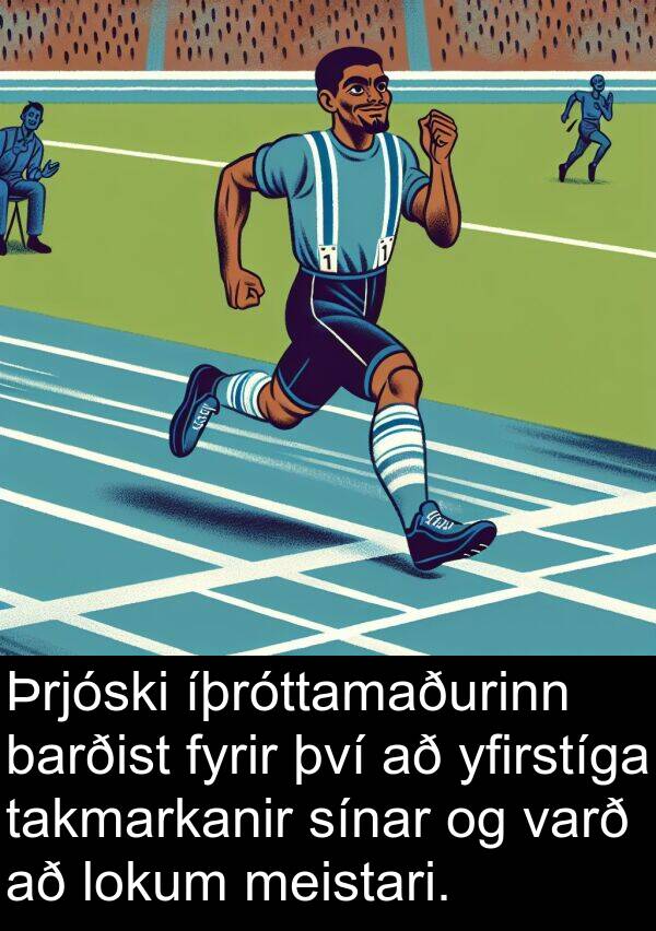 barðist: Þrjóski íþróttamaðurinn barðist fyrir því að yfirstíga takmarkanir sínar og varð að lokum meistari.