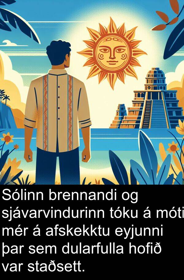 afskekktu: Sólinn brennandi og sjávarvindurinn tóku á móti mér á afskekktu eyjunni þar sem dularfulla hofið var staðsett.