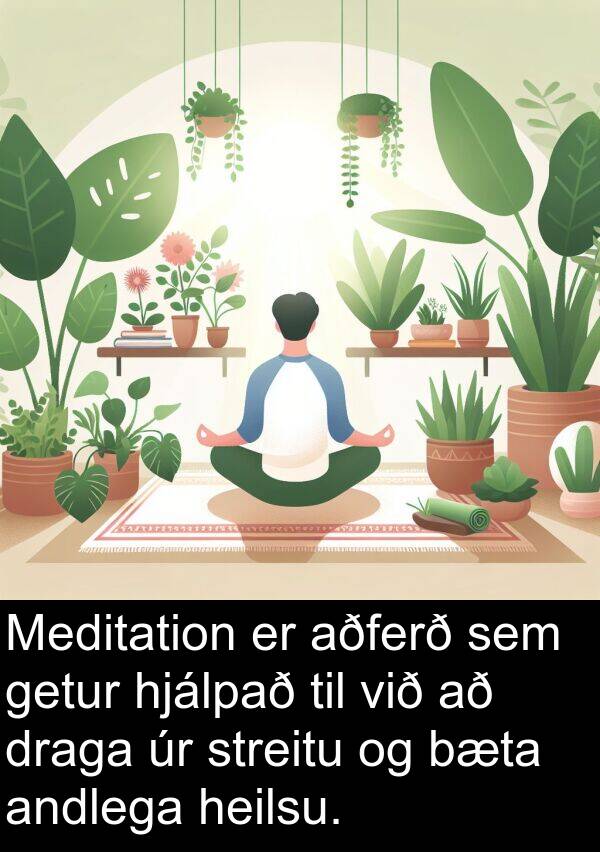 heilsu: Meditation er aðferð sem getur hjálpað til við að draga úr streitu og bæta andlega heilsu.