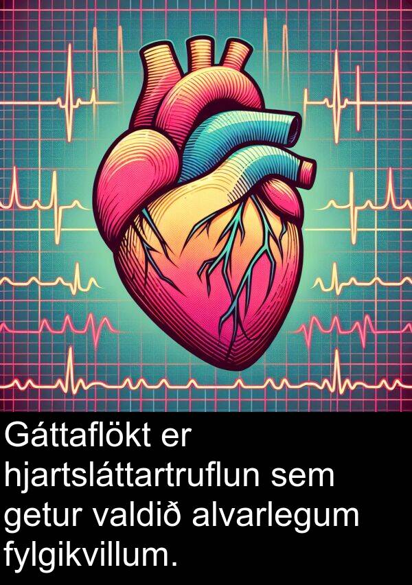 valdið: Gáttaflökt er hjartsláttartruflun sem getur valdið alvarlegum fylgikvillum.