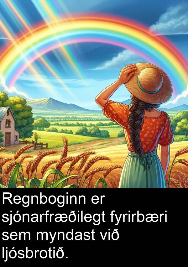 fyrirbæri: Regnboginn er sjónarfræðilegt fyrirbæri sem myndast við ljósbrotið.