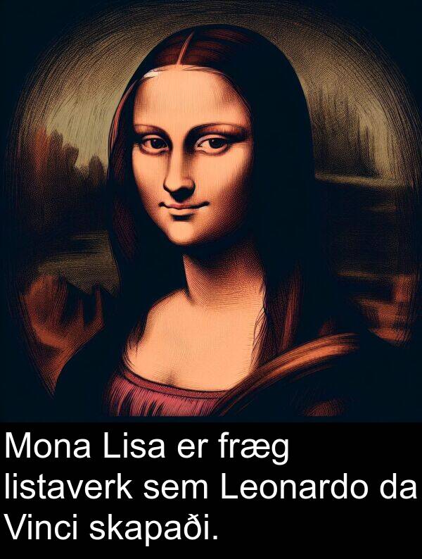 skapaði: Mona Lisa er fræg listaverk sem Leonardo da Vinci skapaði.