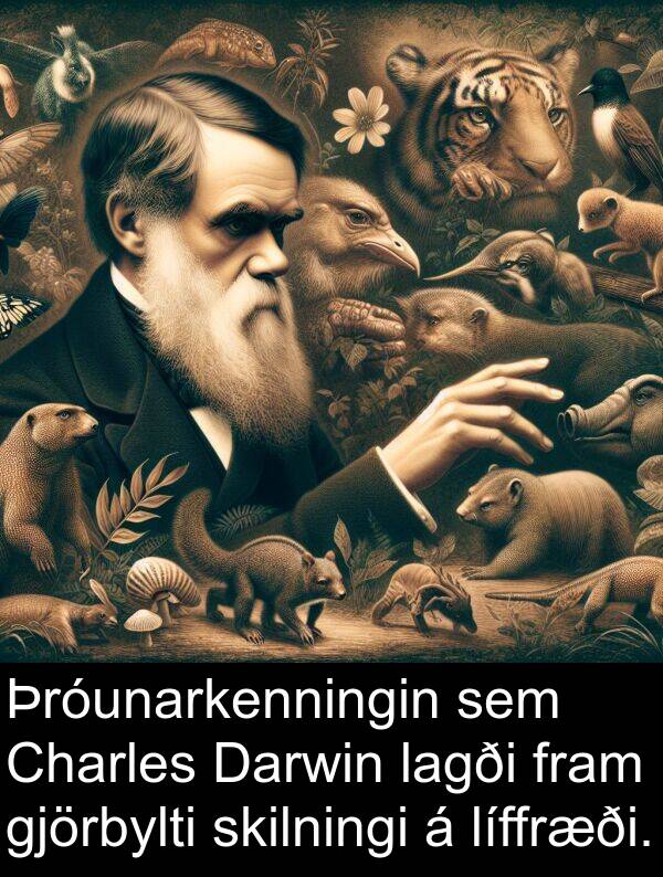 líffræði: Þróunarkenningin sem Charles Darwin lagði fram gjörbylti skilningi á líffræði.