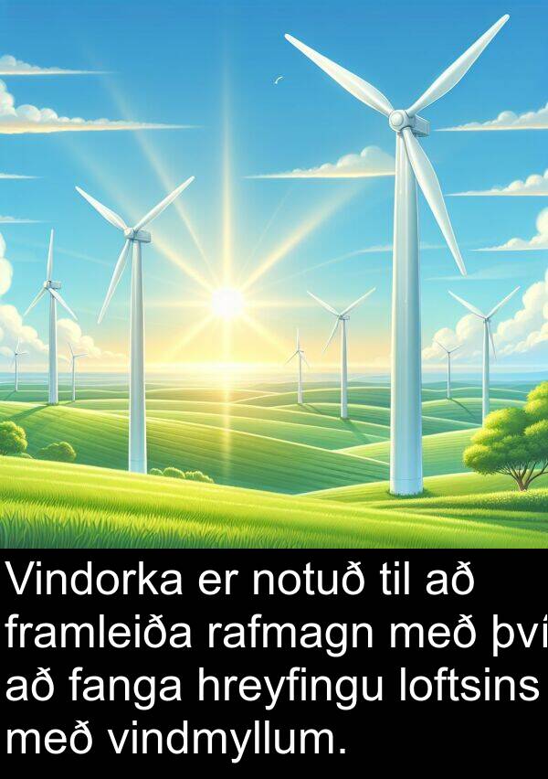 fanga: Vindorka er notuð til að framleiða rafmagn með því að fanga hreyfingu loftsins með vindmyllum.