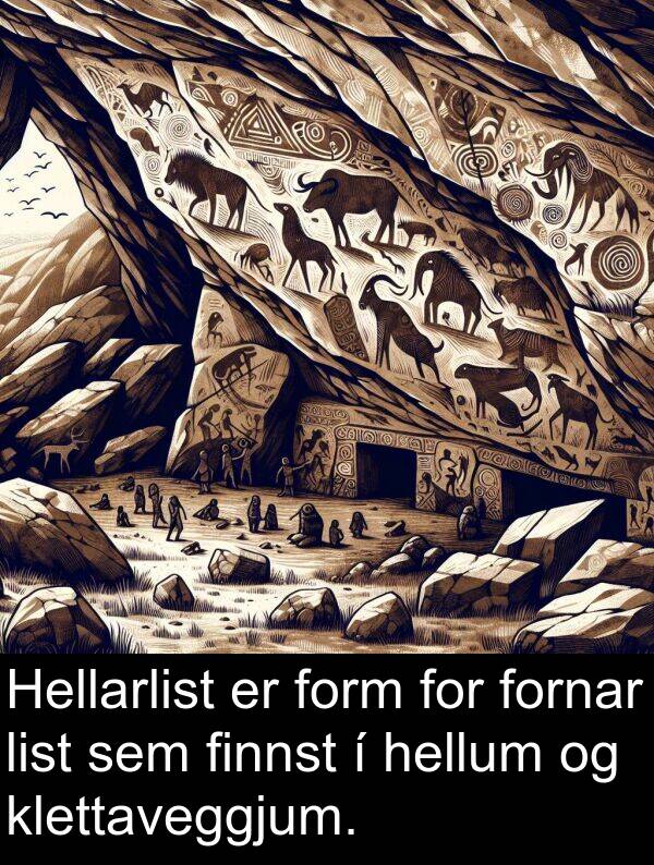 klettaveggjum: Hellarlist er form for fornar list sem finnst í hellum og klettaveggjum.