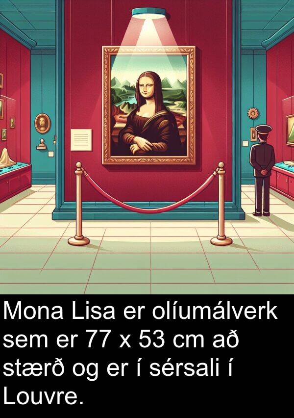 sérsali: Mona Lisa er olíumálverk sem er 77 x 53 cm að stærð og er í sérsali í Louvre.