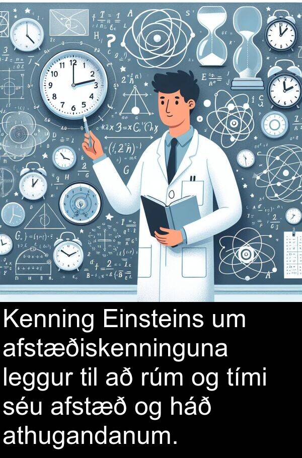 leggur: Kenning Einsteins um afstæðiskenninguna leggur til að rúm og tími séu afstæð og háð athugandanum.