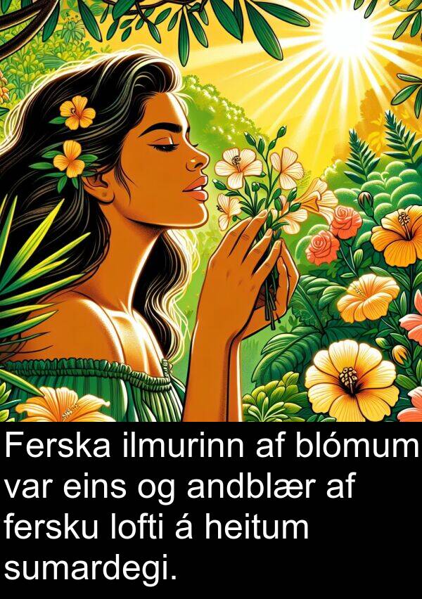 ilmurinn: Ferska ilmurinn af blómum var eins og andblær af fersku lofti á heitum sumardegi.