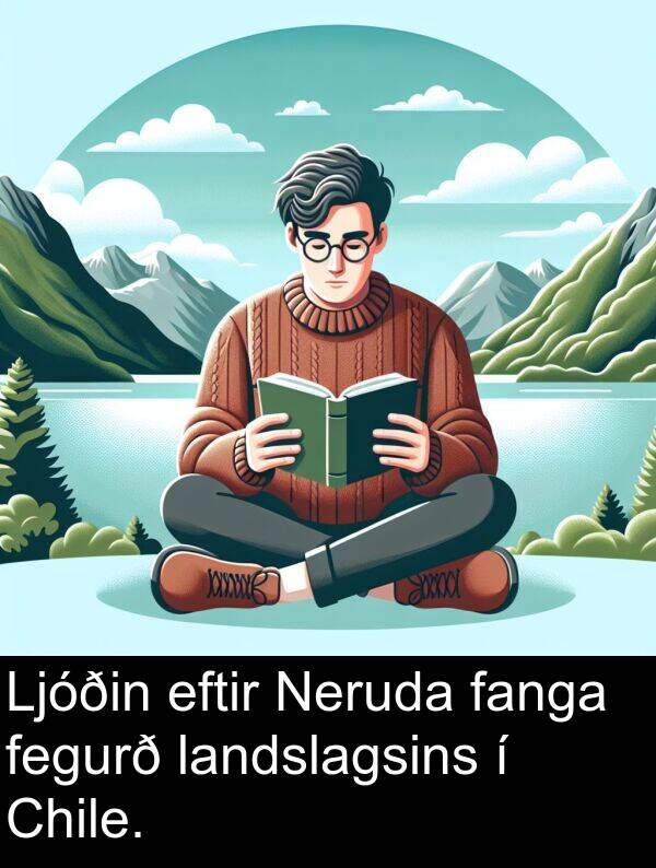 fanga: Ljóðin eftir Neruda fanga fegurð landslagsins í Chile.