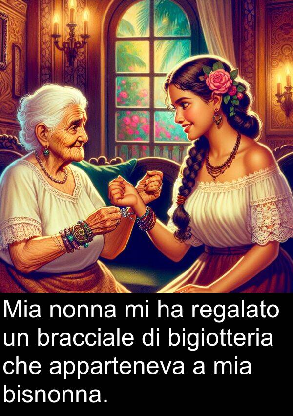 nonna: Mia nonna mi ha regalato un bracciale di bigiotteria che apparteneva a mia bisnonna.