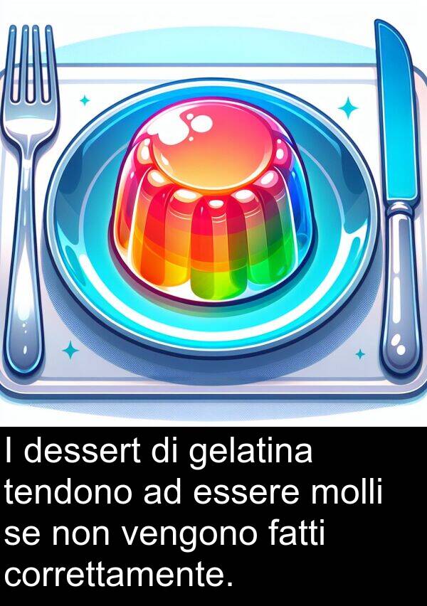 fatti: I dessert di gelatina tendono ad essere molli se non vengono fatti correttamente.