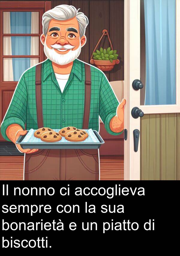 nonno: Il nonno ci accoglieva sempre con la sua bonarietà e un piatto di biscotti.