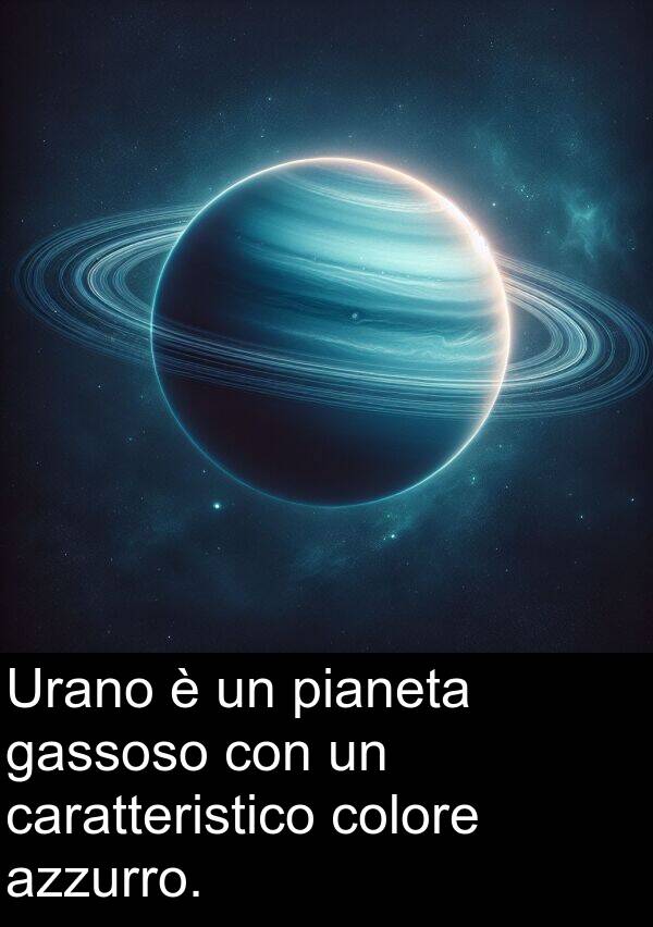 gassoso: Urano è un pianeta gassoso con un caratteristico colore azzurro.