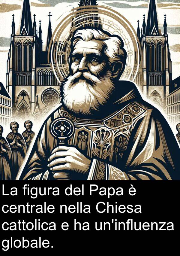 cattolica: La figura del Papa è centrale nella Chiesa cattolica e ha un'influenza globale.