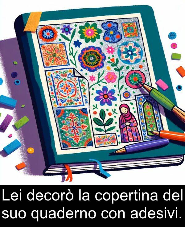 decorò: Lei decorò la copertina del suo quaderno con adesivi.