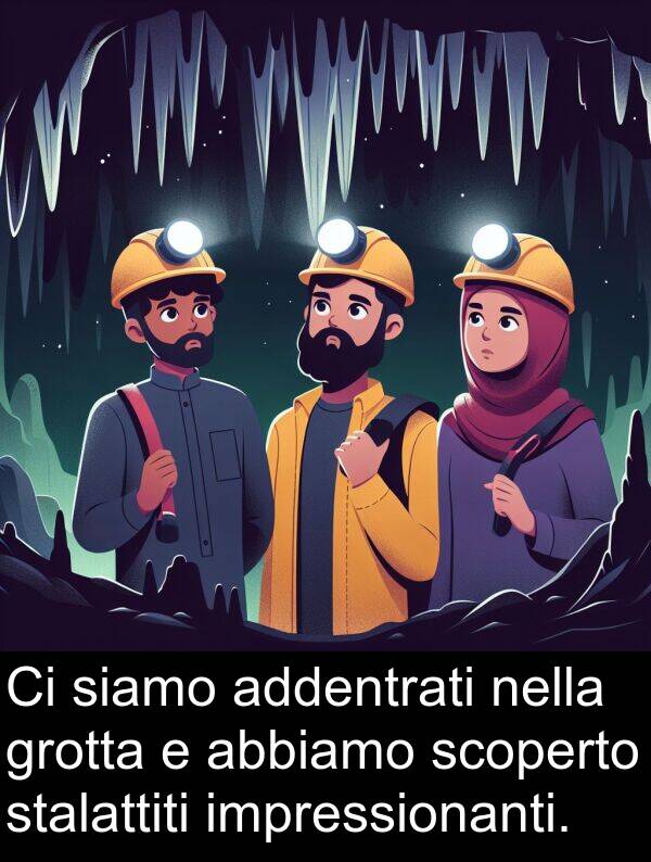 abbiamo: Ci siamo addentrati nella grotta e abbiamo scoperto stalattiti impressionanti.