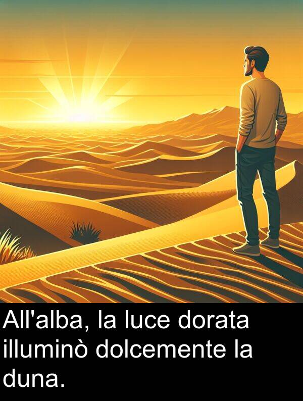 illuminò: All'alba, la luce dorata illuminò dolcemente la duna.