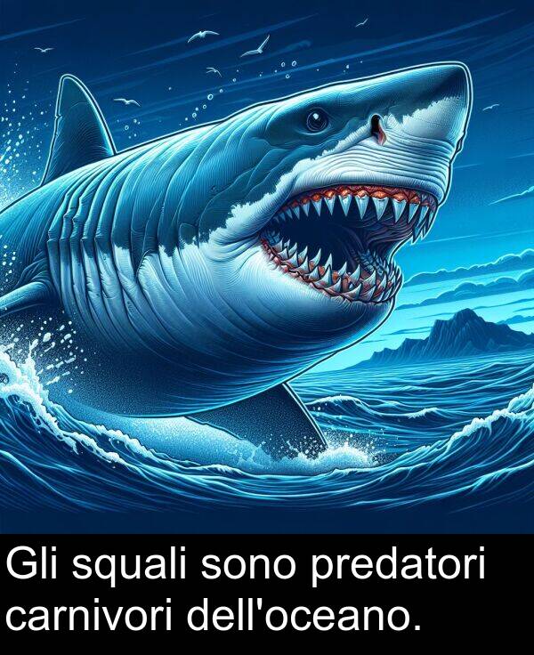 predatori: Gli squali sono predatori carnivori dell'oceano.