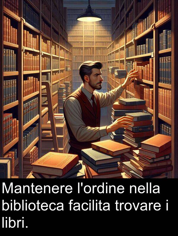 facilita: Mantenere l'ordine nella biblioteca facilita trovare i libri.