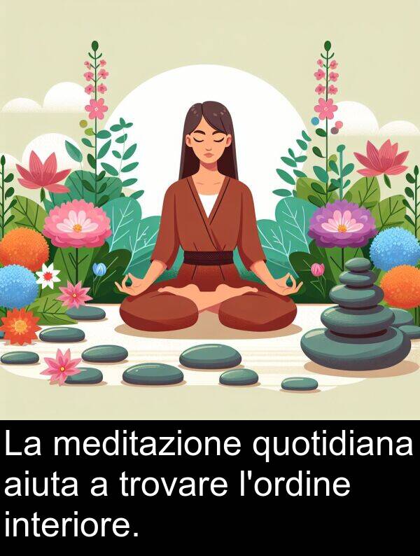 quotidiana: La meditazione quotidiana aiuta a trovare l'ordine interiore.