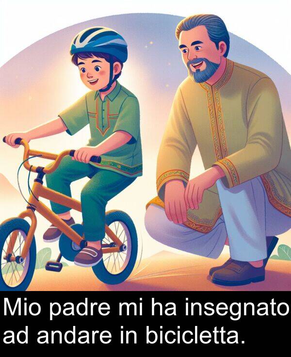 padre: Mio padre mi ha insegnato ad andare in bicicletta.