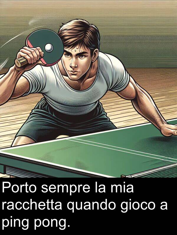 quando: Porto sempre la mia racchetta quando gioco a ping pong.