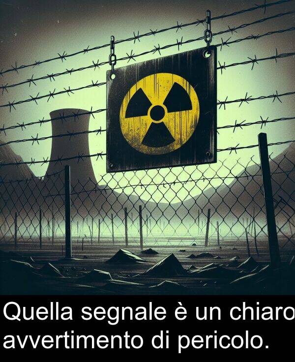 segnale: Quella segnale è un chiaro avvertimento di pericolo.