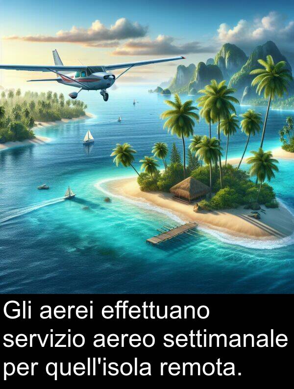 aereo: Gli aerei effettuano servizio aereo settimanale per quell'isola remota.