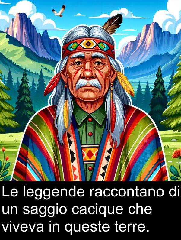 raccontano: Le leggende raccontano di un saggio cacique che viveva in queste terre.