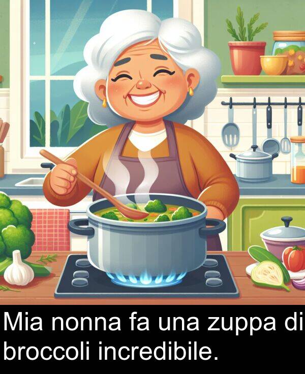 nonna: Mia nonna fa una zuppa di broccoli incredibile.