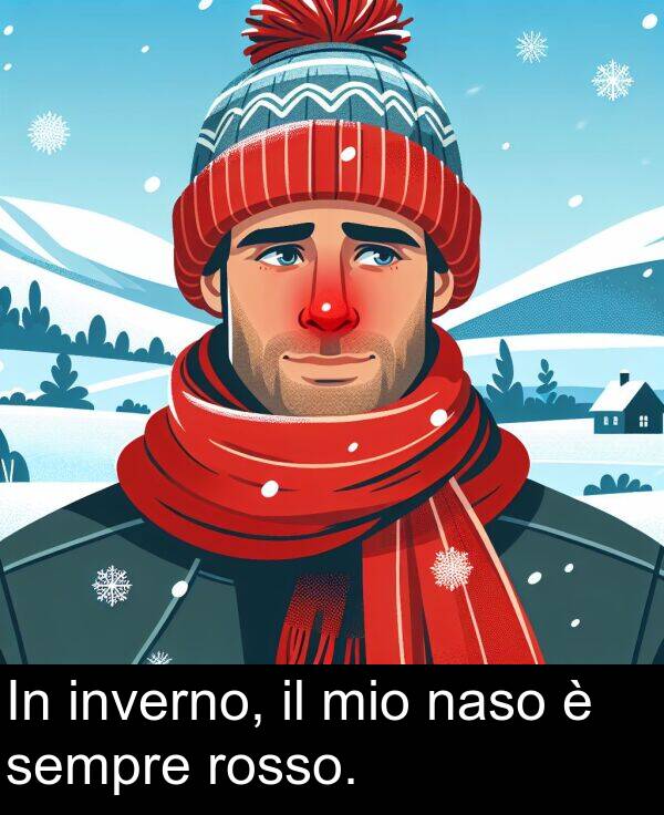 naso: In inverno, il mio naso è sempre rosso.