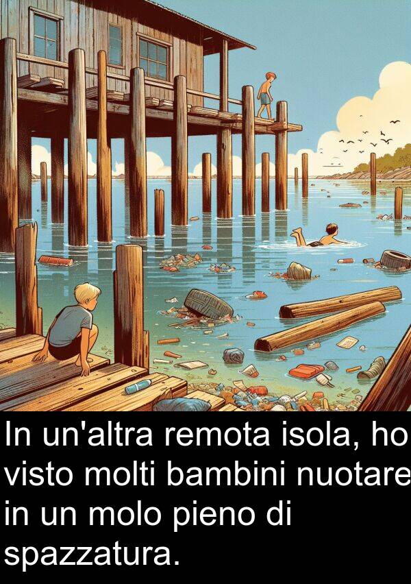 bambini: In un'altra remota isola, ho visto molti bambini nuotare in un molo pieno di spazzatura.