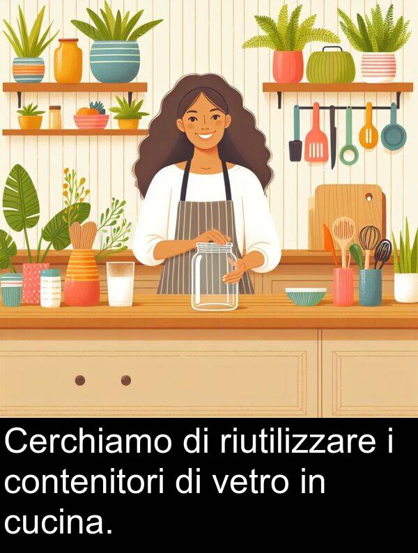 vetro: Cerchiamo di riutilizzare i contenitori di vetro in cucina.