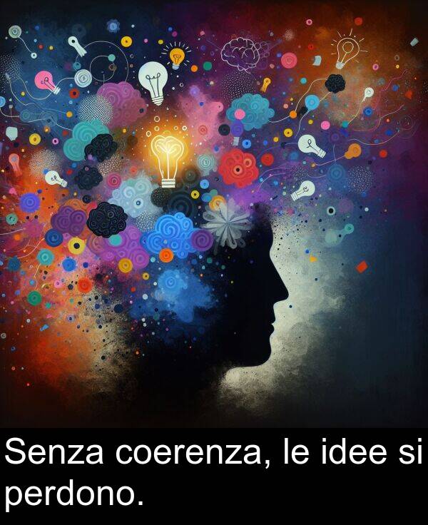 idee: Senza coerenza, le idee si perdono.