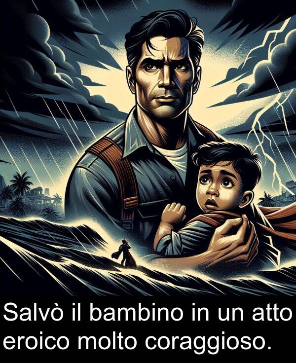 bambino: Salvò il bambino in un atto eroico molto coraggioso.