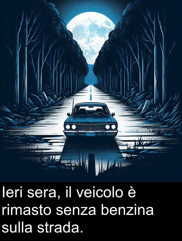 benzina: Ieri sera, il veicolo è rimasto senza benzina sulla strada.