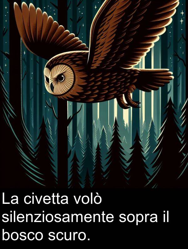 volò: La civetta volò silenziosamente sopra il bosco scuro.