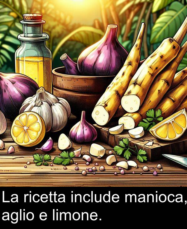 manioca: La ricetta include manioca, aglio e limone.