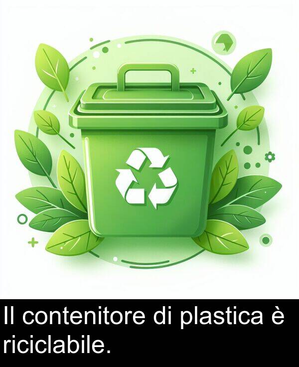 plastica: Il contenitore di plastica è riciclabile.