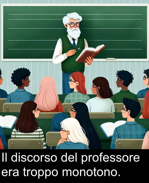 troppo: Il discorso del professore era troppo monotono.