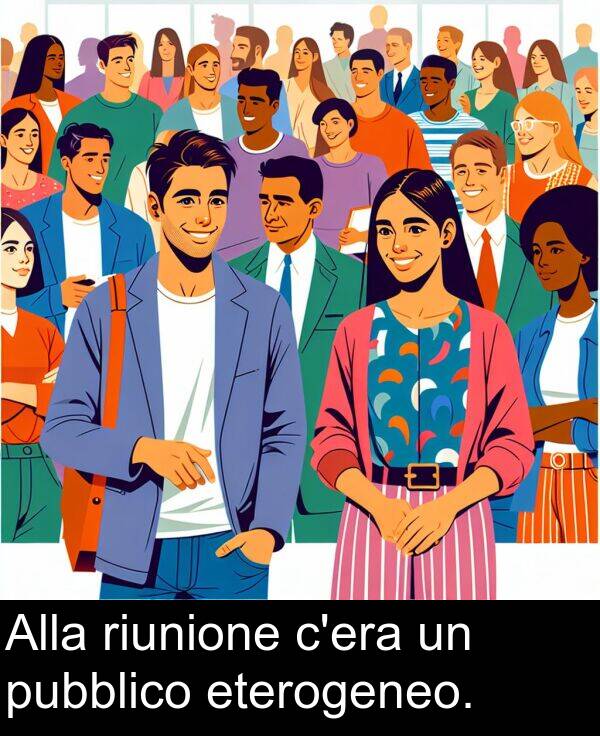 riunione: Alla riunione c'era un pubblico eterogeneo.