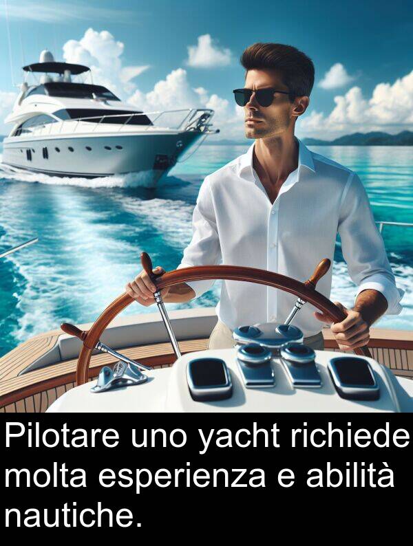 yacht: Pilotare uno yacht richiede molta esperienza e abilità nautiche.