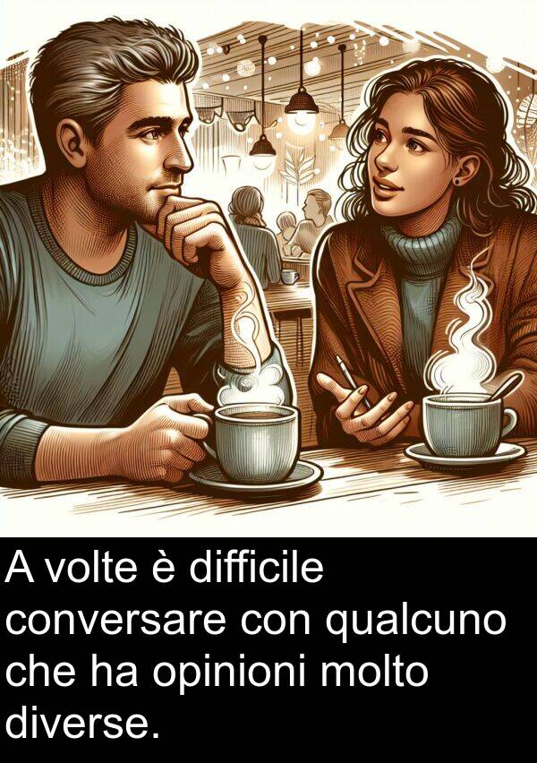 opinioni: A volte è difficile conversare con qualcuno che ha opinioni molto diverse.