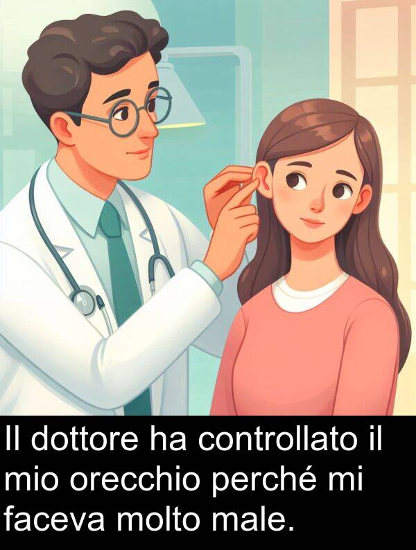 faceva: Il dottore ha controllato il mio orecchio perché mi faceva molto male.