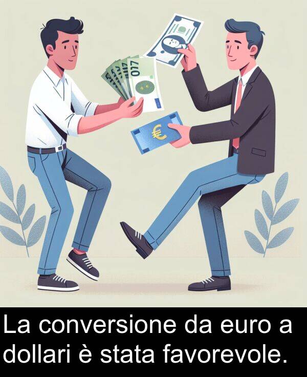 favorevole: La conversione da euro a dollari è stata favorevole.