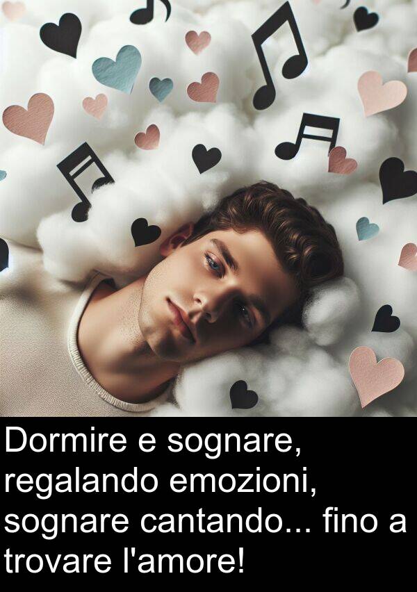 cantando: Dormire e sognare, regalando emozioni, sognare cantando... fino a trovare l'amore!