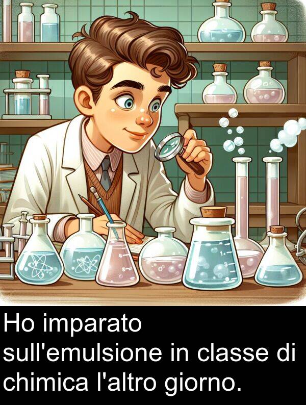 giorno: Ho imparato sull'emulsione in classe di chimica l'altro giorno.