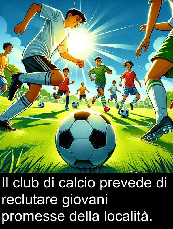 reclutare: Il club di calcio prevede di reclutare giovani promesse della località.