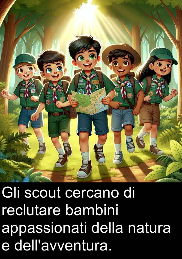 reclutare: Gli scout cercano di reclutare bambini appassionati della natura e dell'avventura.